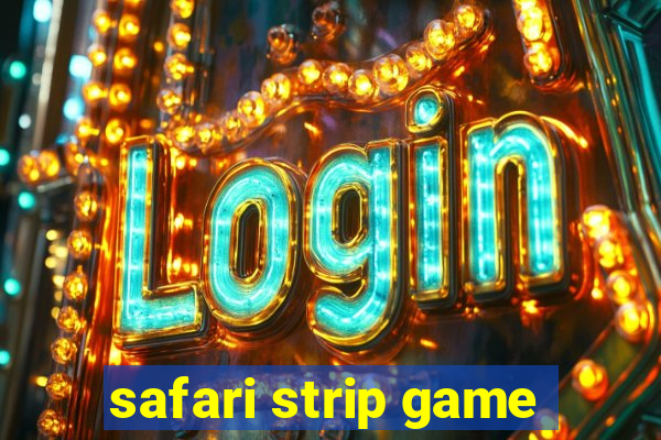 safari strip game